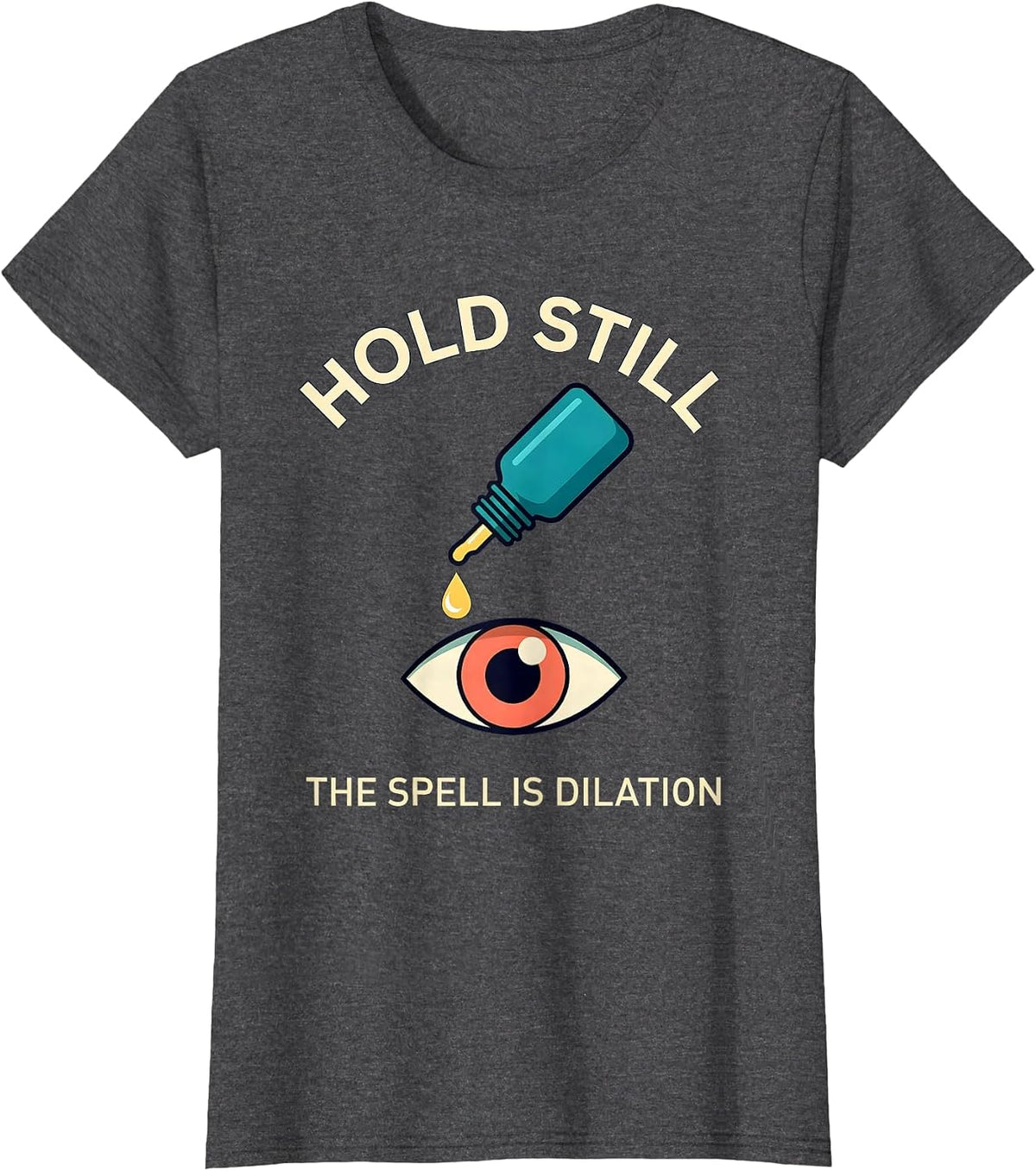 Women's Hold Still The Spell Is Dilation Funny Optometrist Halloween T-Shirt - Dark Heather Grey