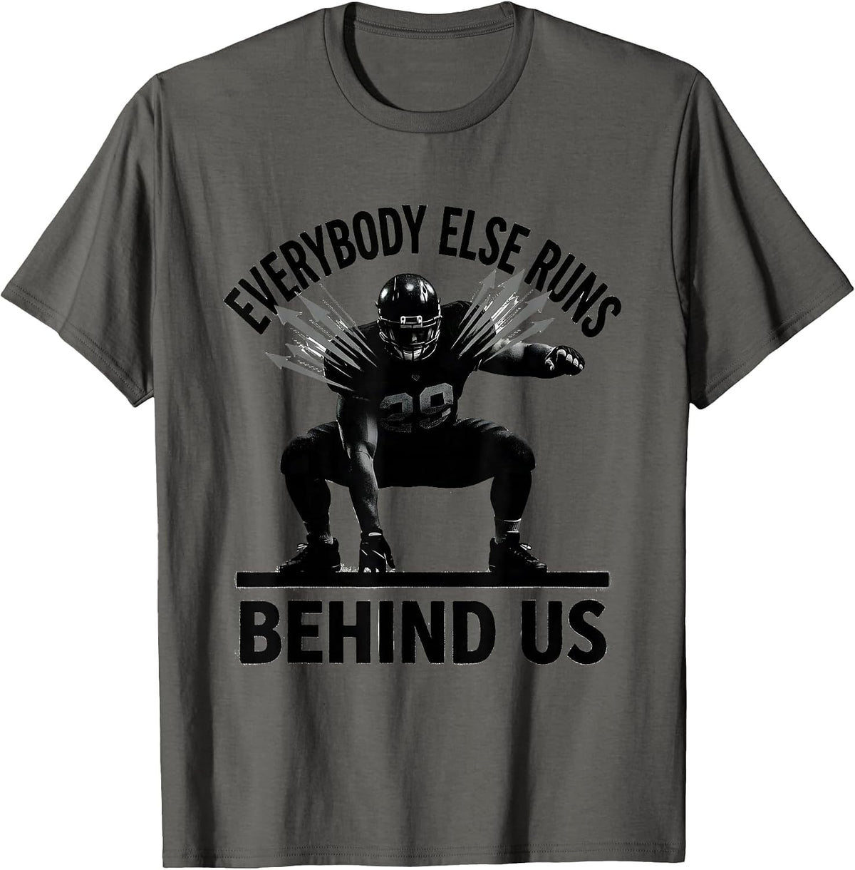 Everybody Else Runs Behind Us Funny Football Lineman Humor T-Shirt - Asphalt Grey