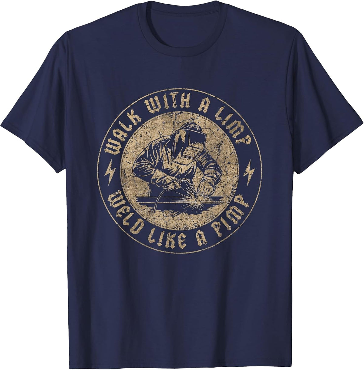 Walk with A Limp Weld Like A Pimp Funny Welding Welder T-Shirt - Navy Blue