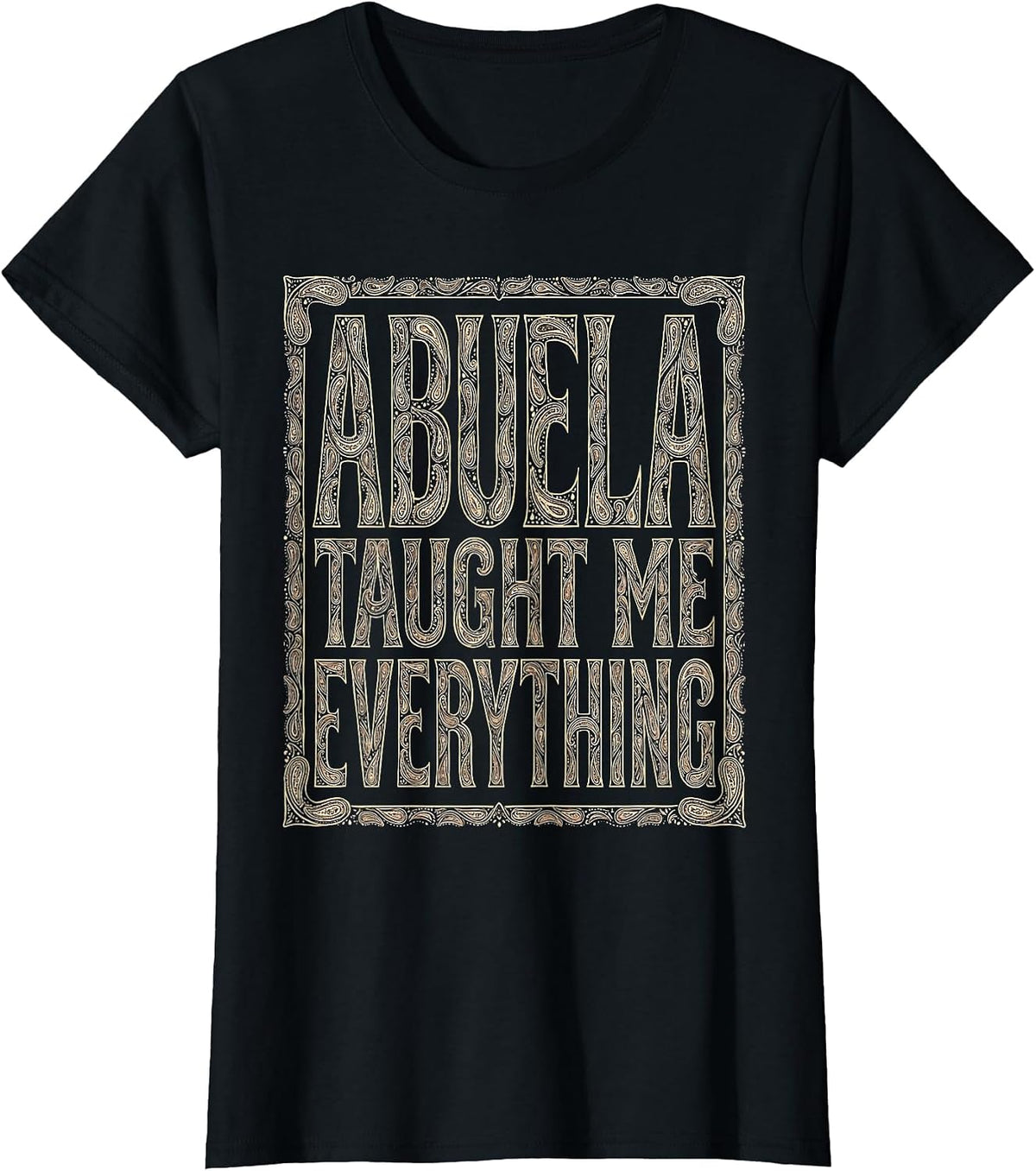 Abuela Taught Me Everything Mexican Heritage Design T-Shirt - Black