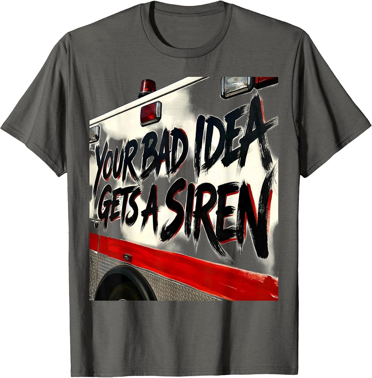 Men's Your Bad Idea Gets A Siren Funny Paramedic EMT Gift T-Shirt - Asphalt Grey