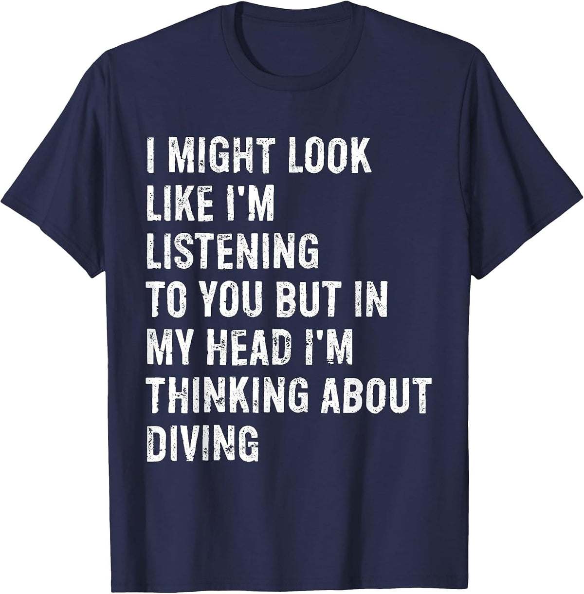 I Might Look Like I'm Listening Funny Diving T-Shirt - Navy Blue