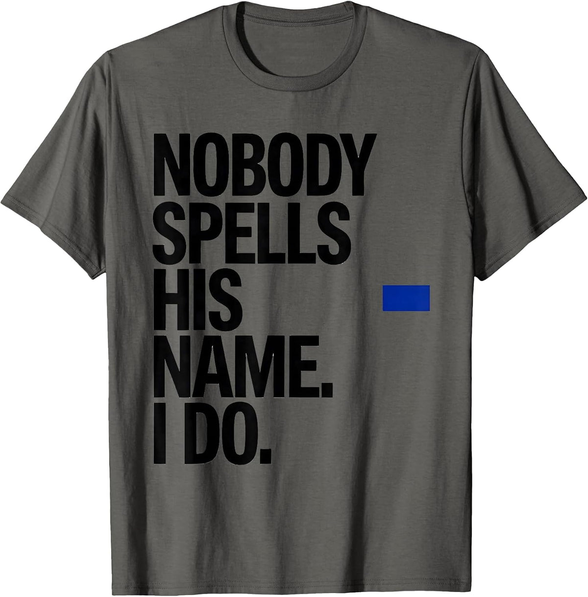 Nobody Spells His Name I Do Funny Football Lineman Gift T-Shirt - Asphalt Grey