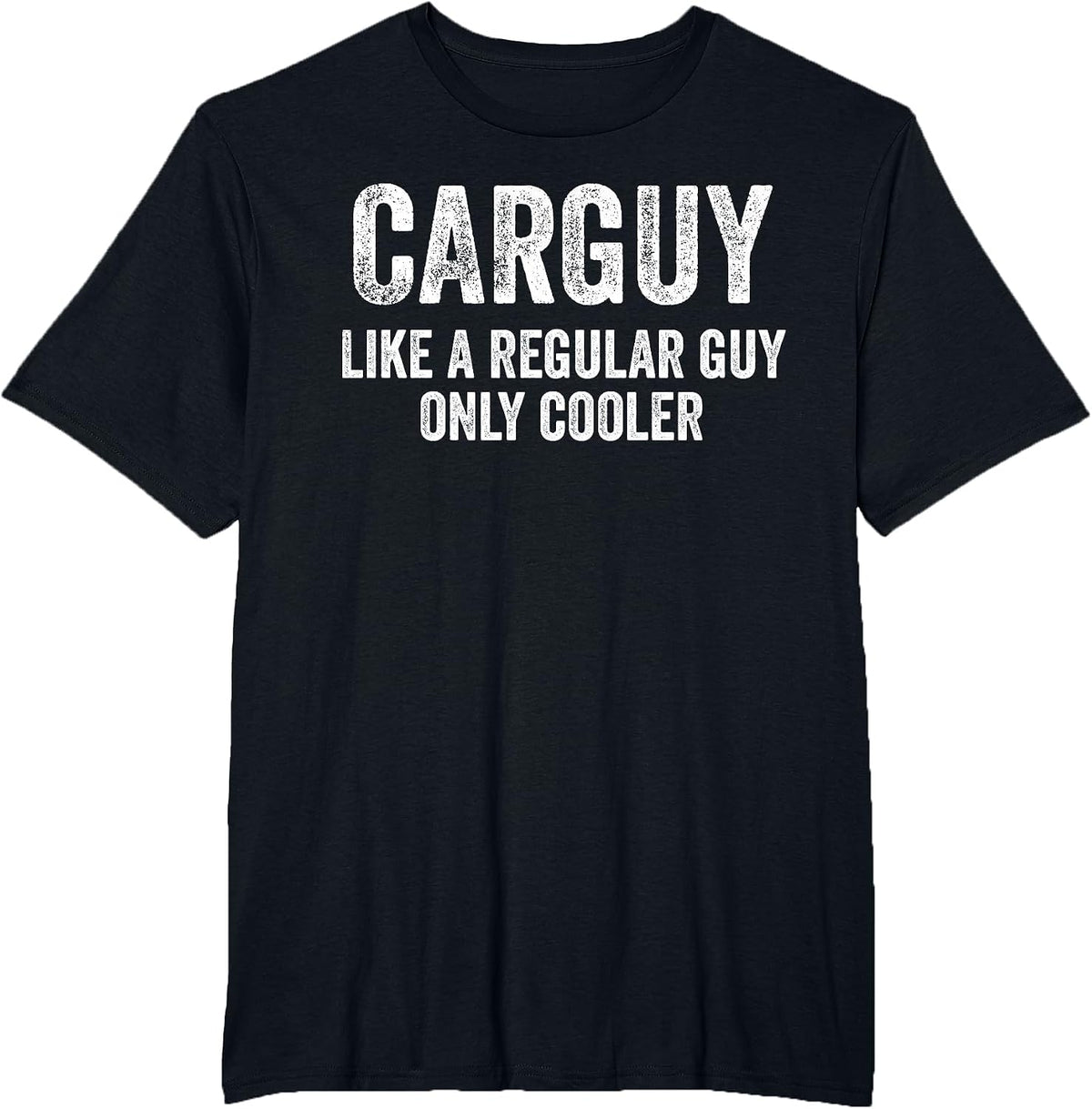 Carguy Like A Regular Guy Only Cooler Funny Car Guy T-Shirt - Black