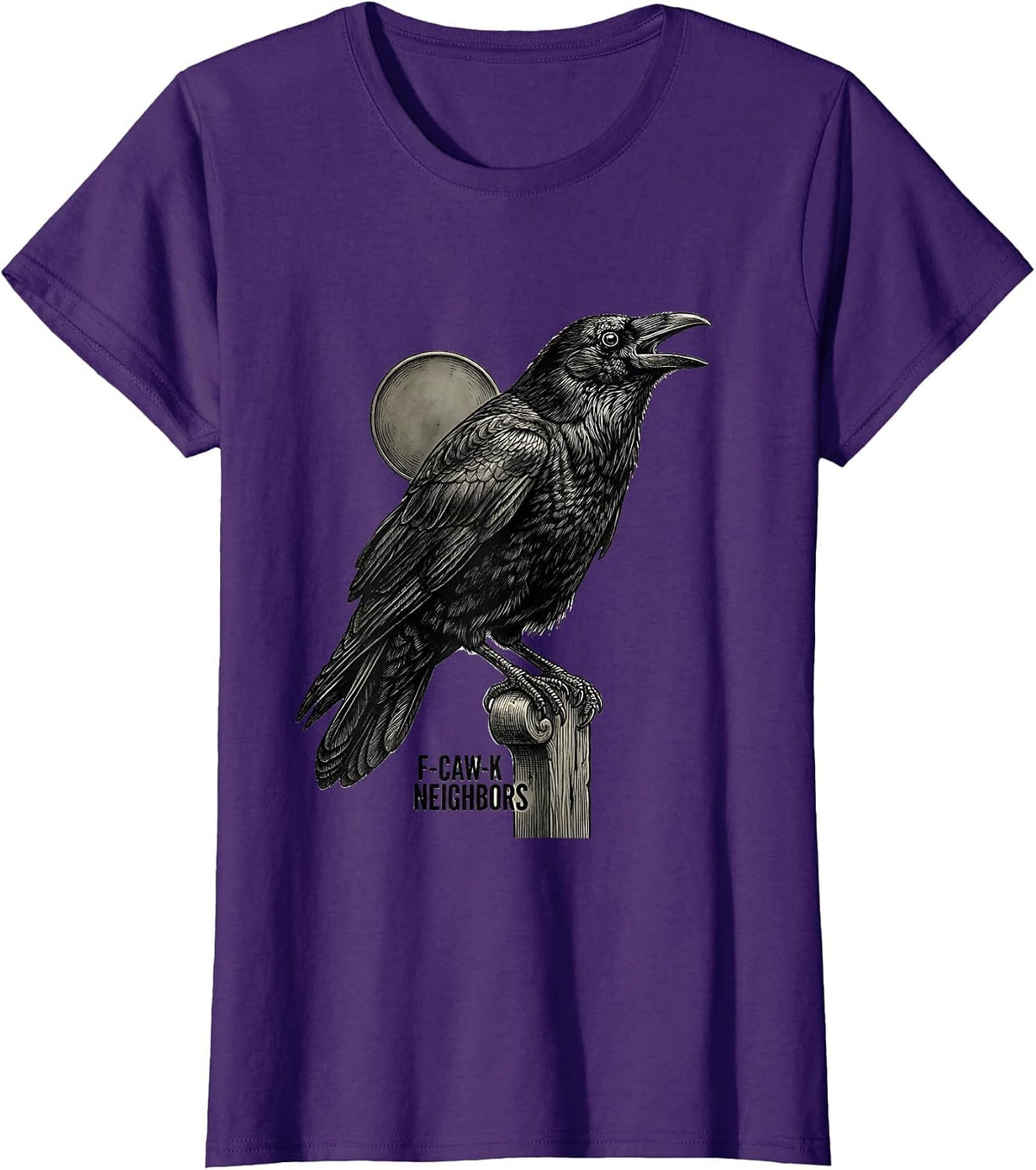 Women's F-Caw-K Neighbors Funny Crow Lover Gothic Dark Humor T-Shirt - Purple