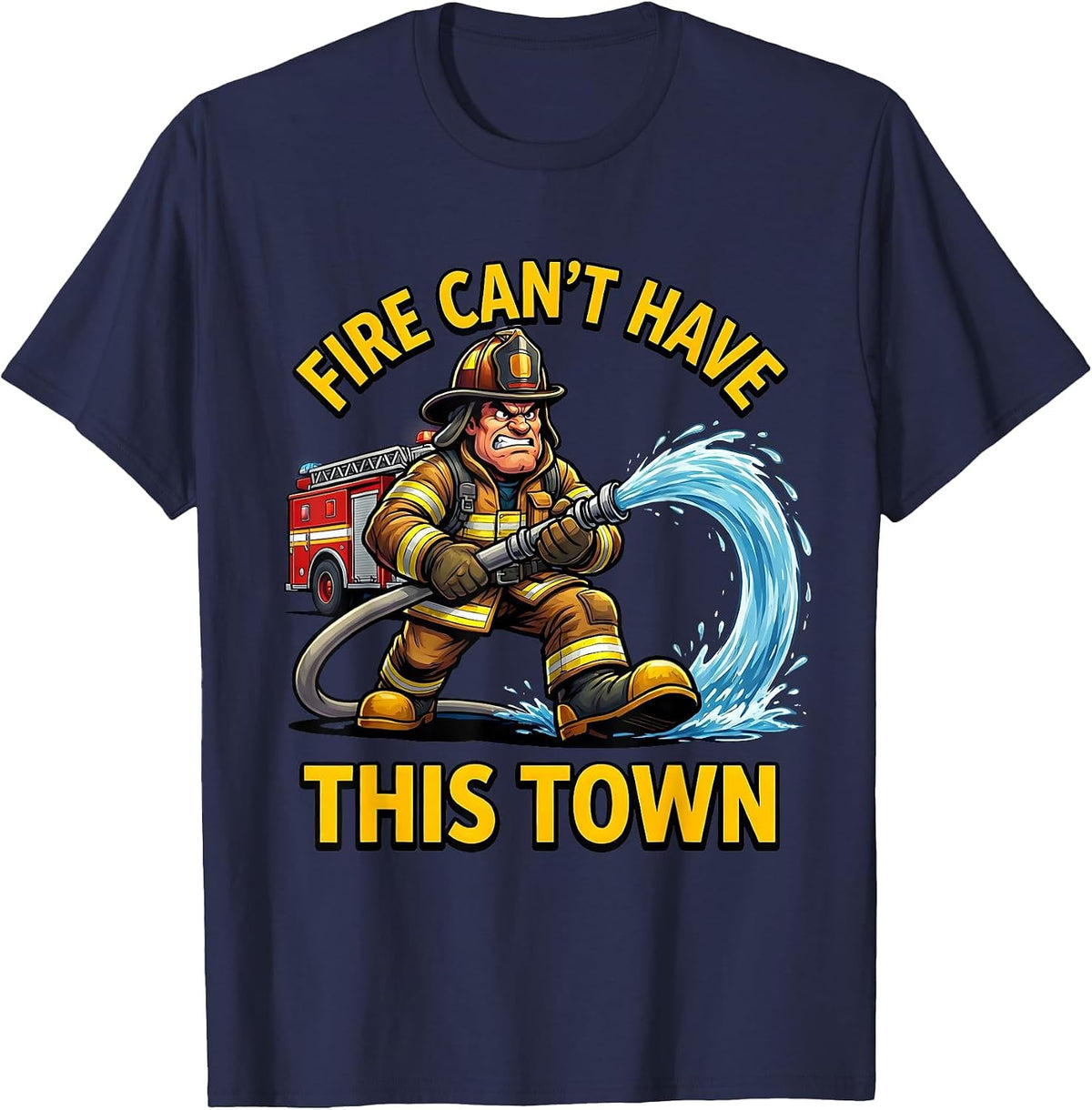 Fire Can't Have This Town Firefighter Design T-Shirt - Navy Blue