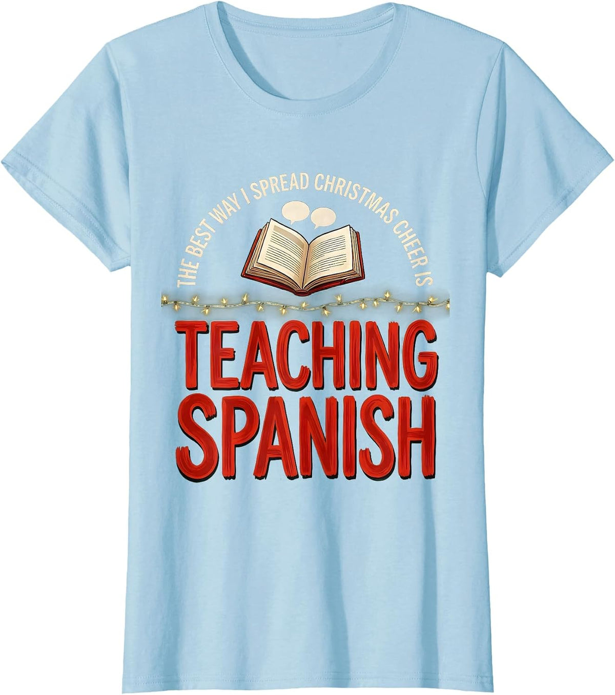 The Best Way I Spread Christmas Cheer Is Teaching Spanish T-Shirt - Baby Blue