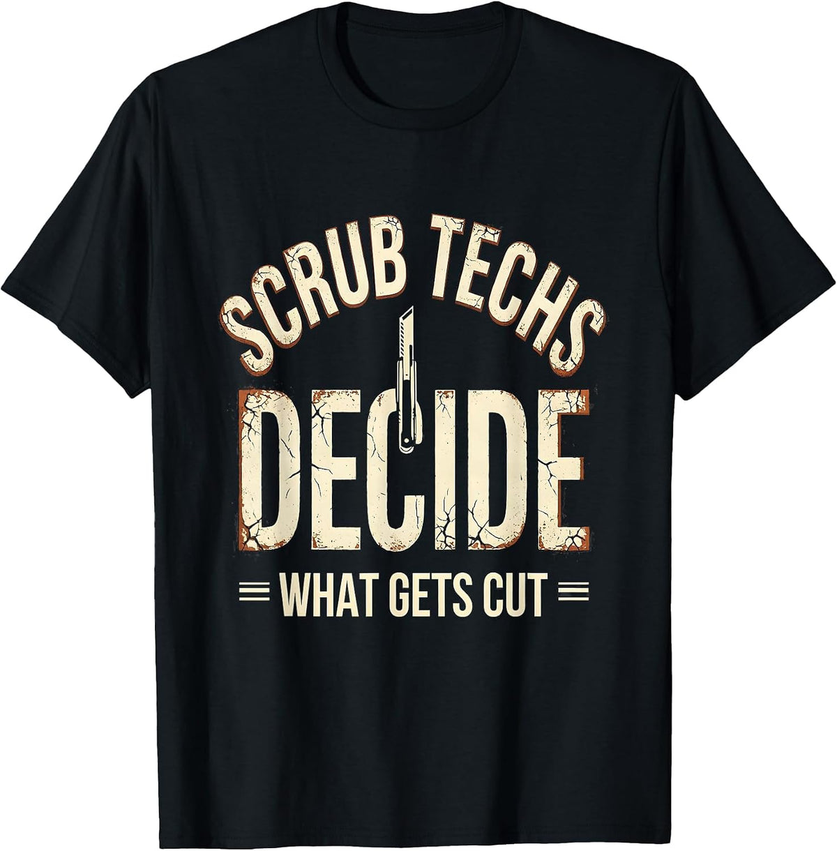 Men's Scrub Techs Decide What Gets Cut Distressed Surgical Tech T-Shirt - Black
