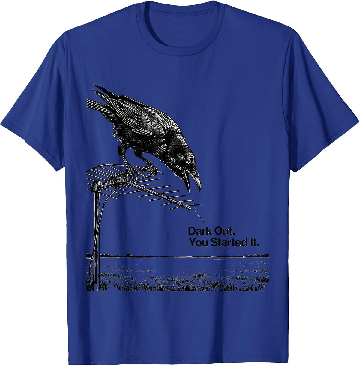 Men's Dark Out. You Started It Funny Crow Bird Lover Gothic Humor T-Shirt - Royal Blue