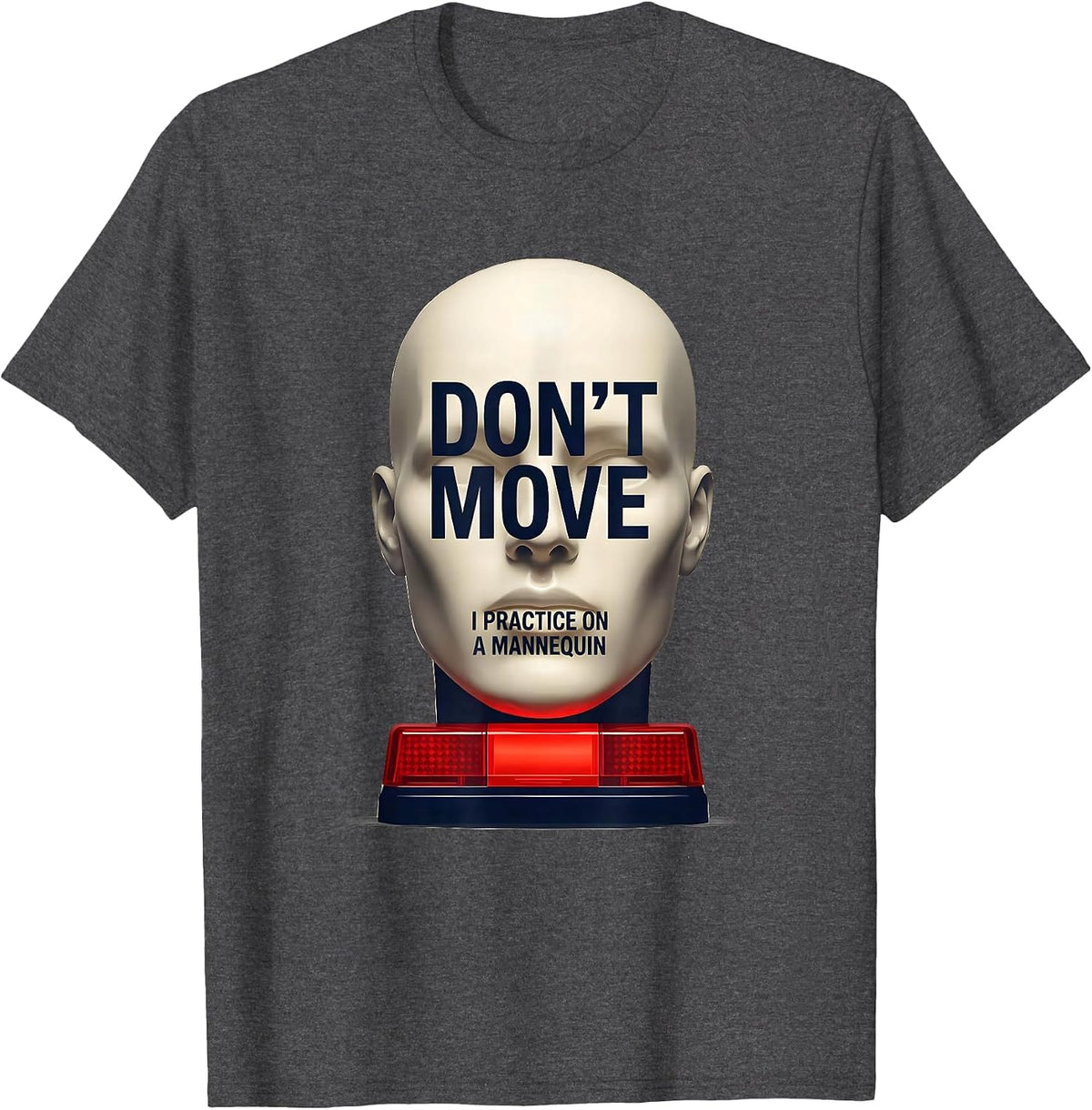 Don't Move I Practice On A Mannequin Funny EMT Paramedic Gag T-Shirt - Dark Heather Grey