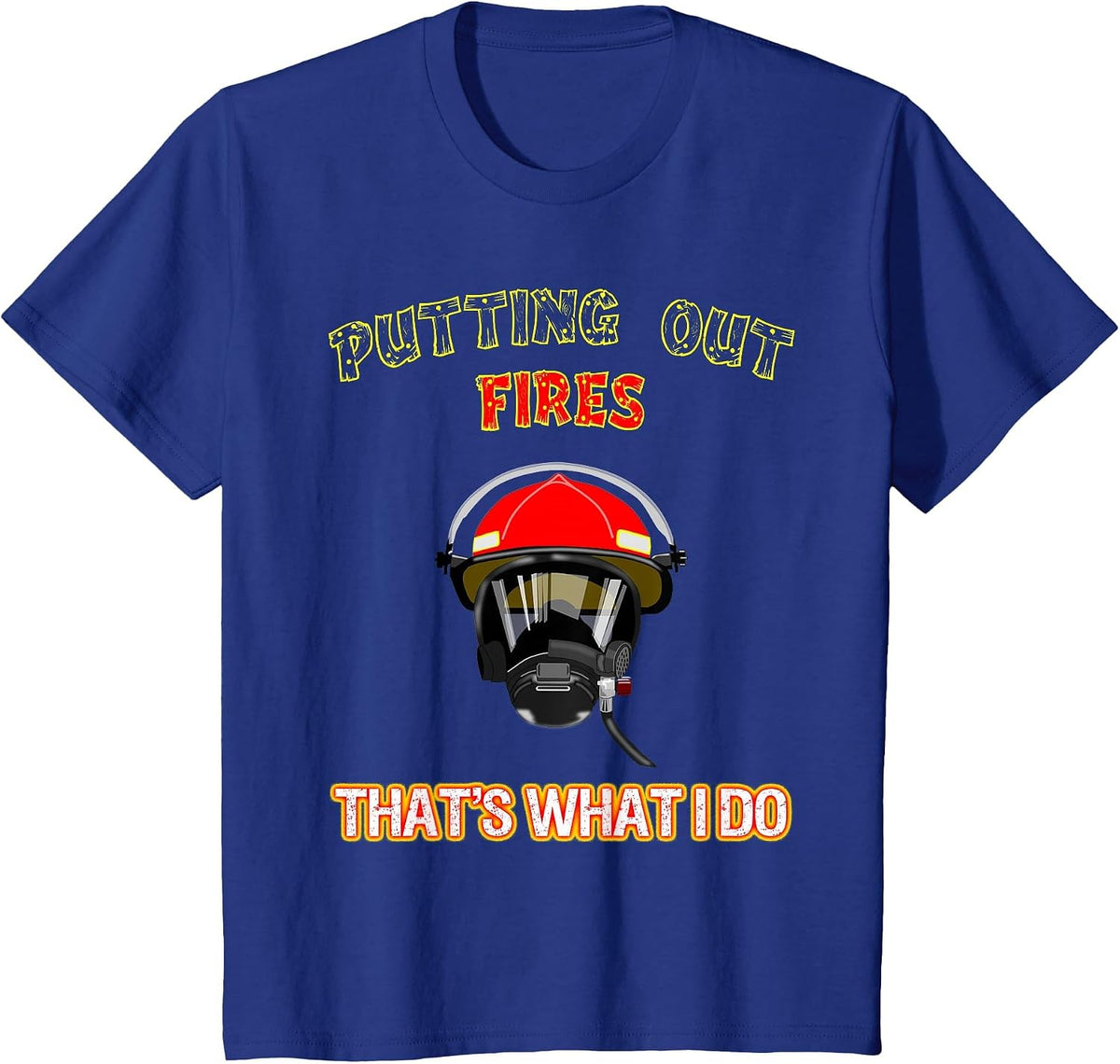 Putting Out Fires That's What I Do Firefighter Fireman Shirt T-Shirt - Royal Blue