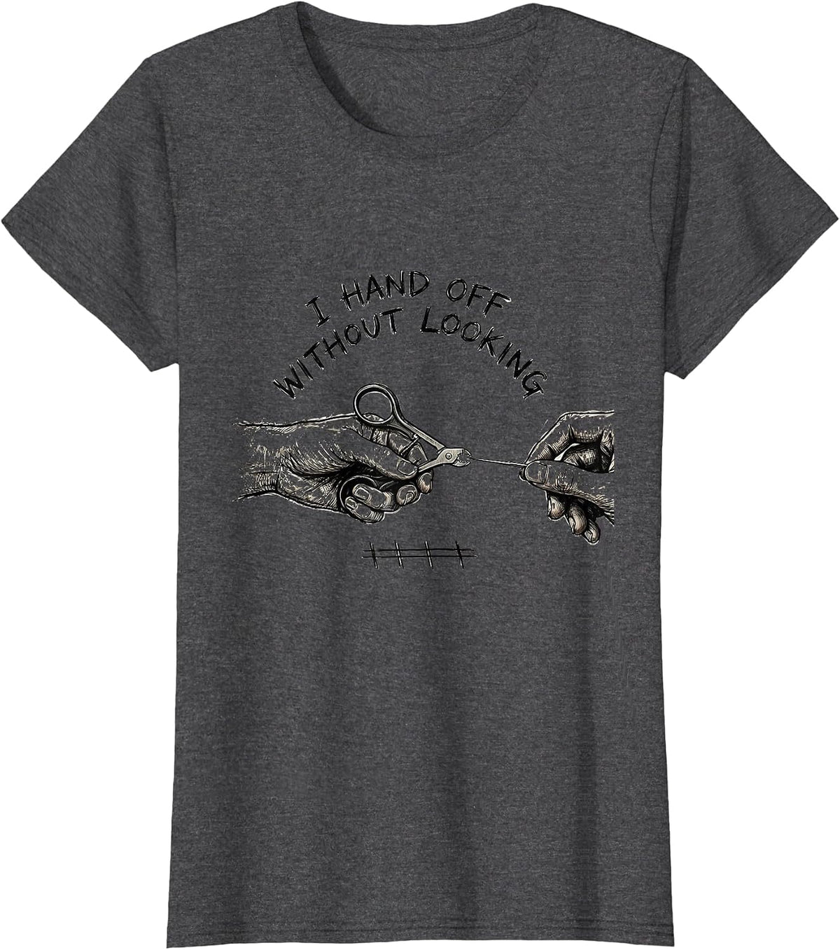 Women's I Hand Off Without Looking Funny Surgical Tech Scrub Tech T-Shirt - Dark Heather Grey