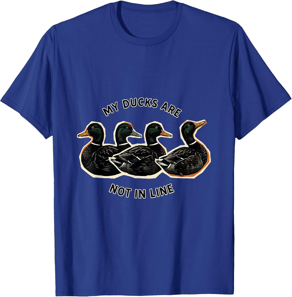 My Ducks Are Not in Line Funny Duck Novelty Humor Gift T-Shirt - Royal Blue