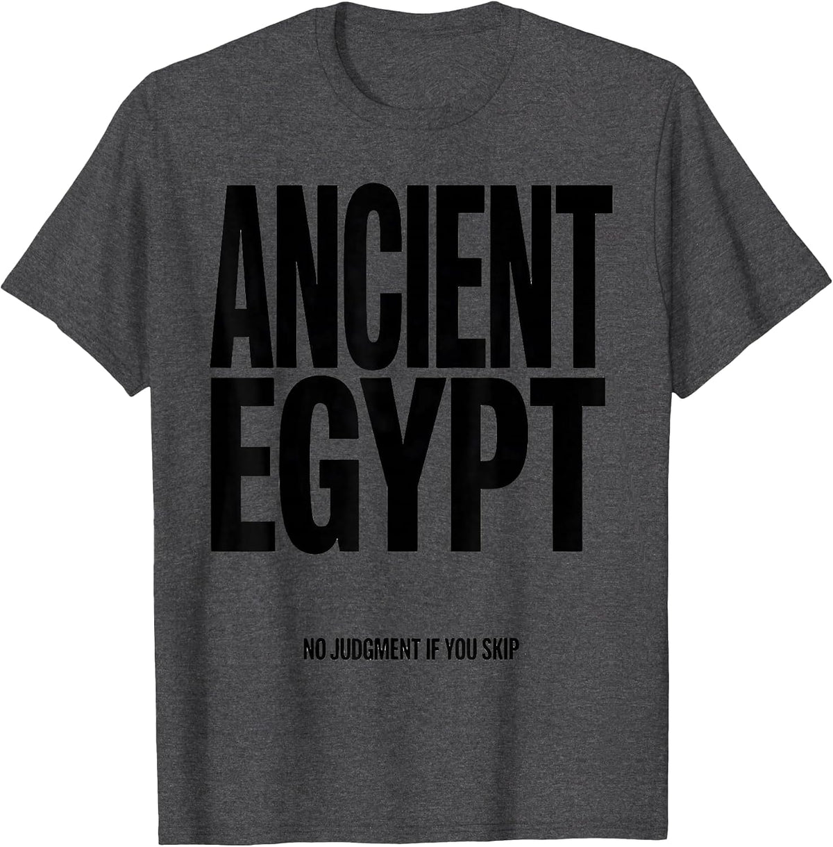 Men's No Judgment If You Skip Ancient Egypt Funny History Teacher T-Shirt - Dark Heather Grey