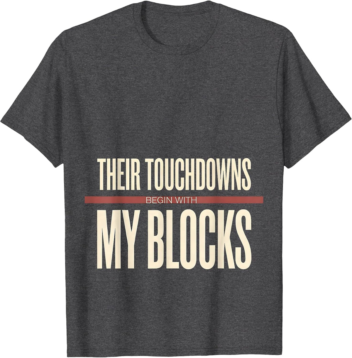Their Touchdowns Begin With My Blocks Football Lineman Humor T-Shirt - Dark Heather Grey