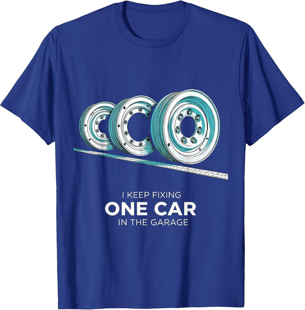 Men's I Keep Fixing One Car In The Garage Funny Mechanic Car Guy T-Shirt - Royal Blue
