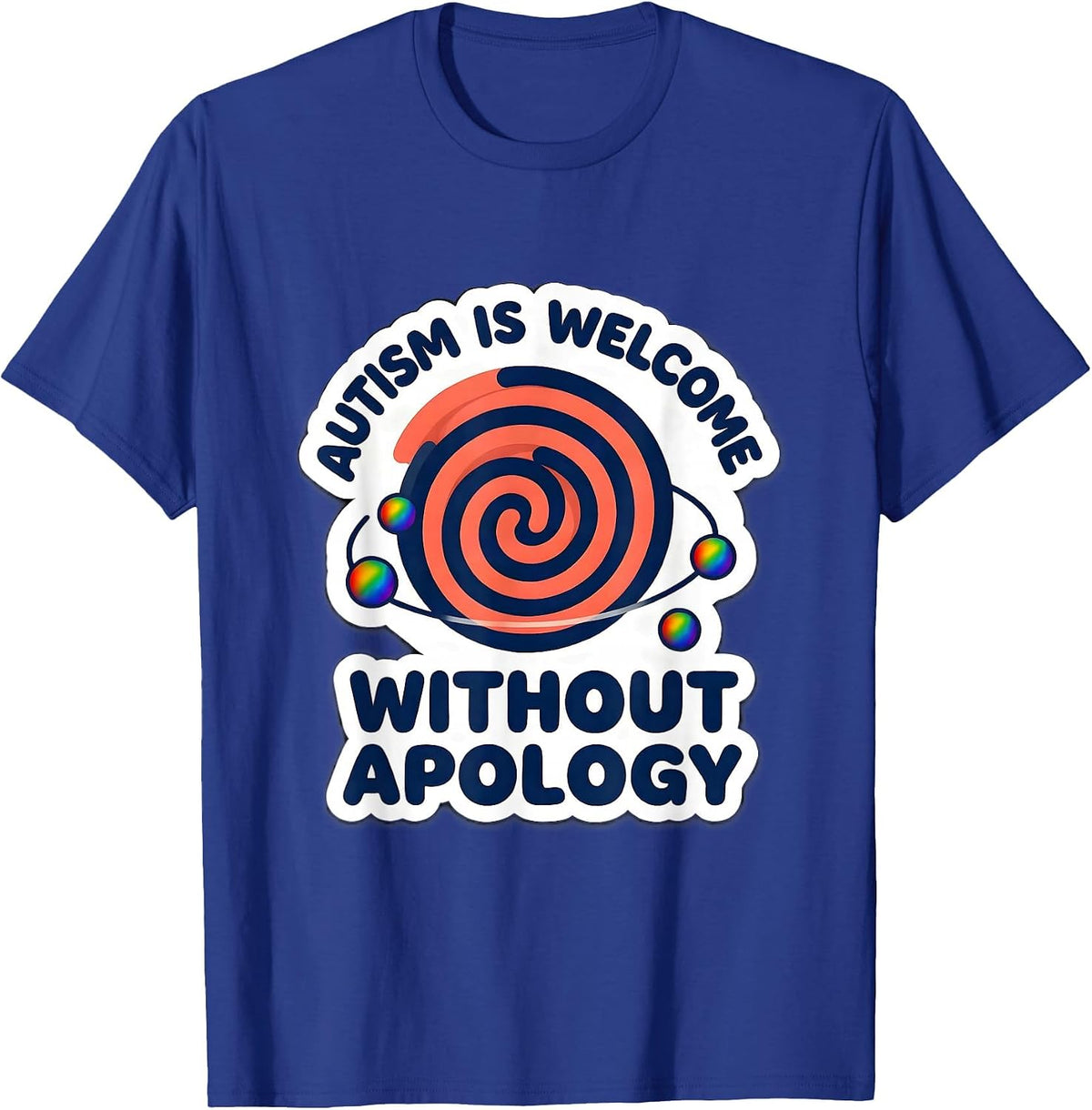 Autism Is Welcome Without Apology Neurodiversity Awareness T-Shirt - Royal Blue