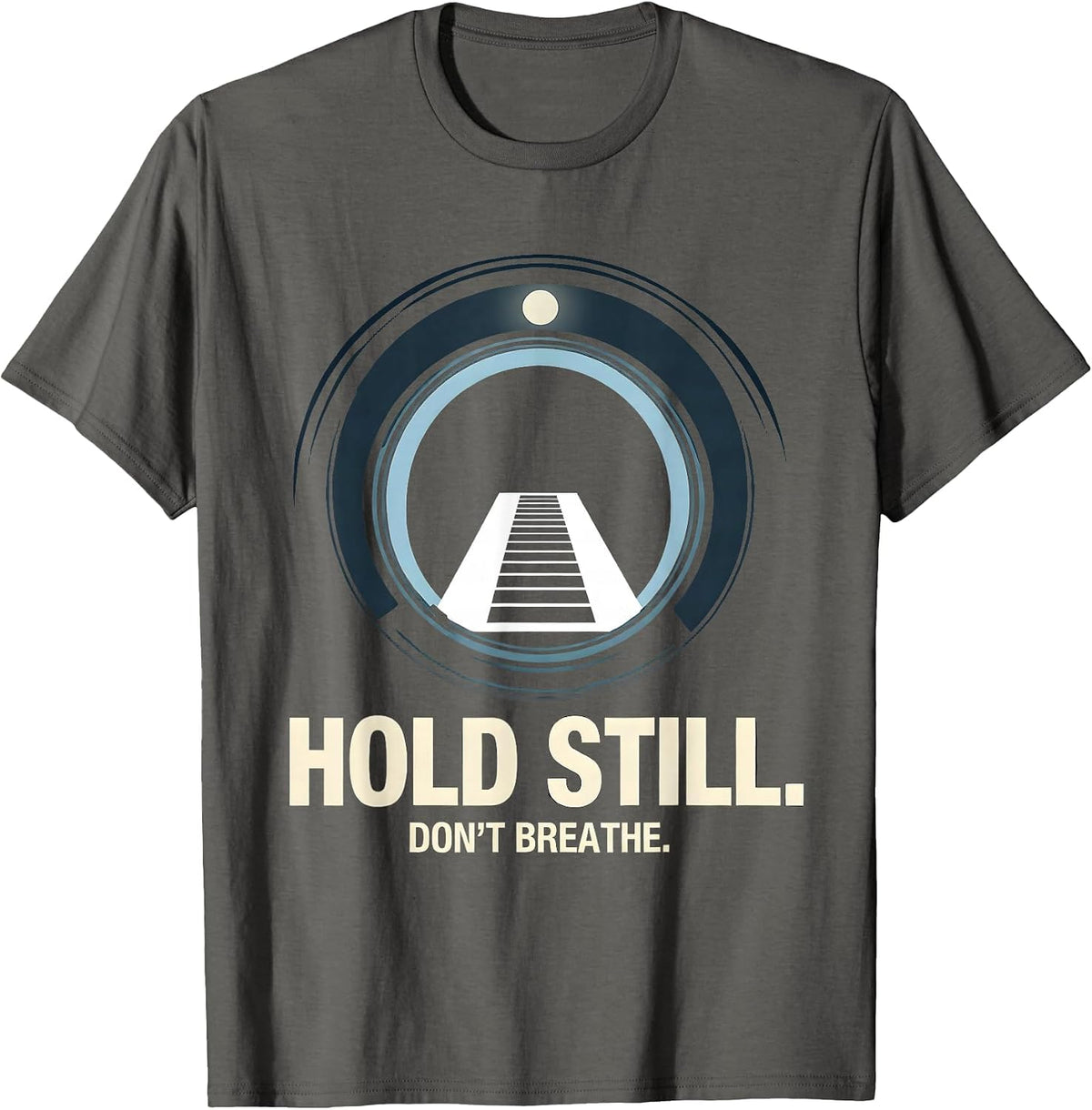 Men's Hold Still Don't Breathe Funny Radiologic Technologist X-Ray T-Shirt - Asphalt Grey