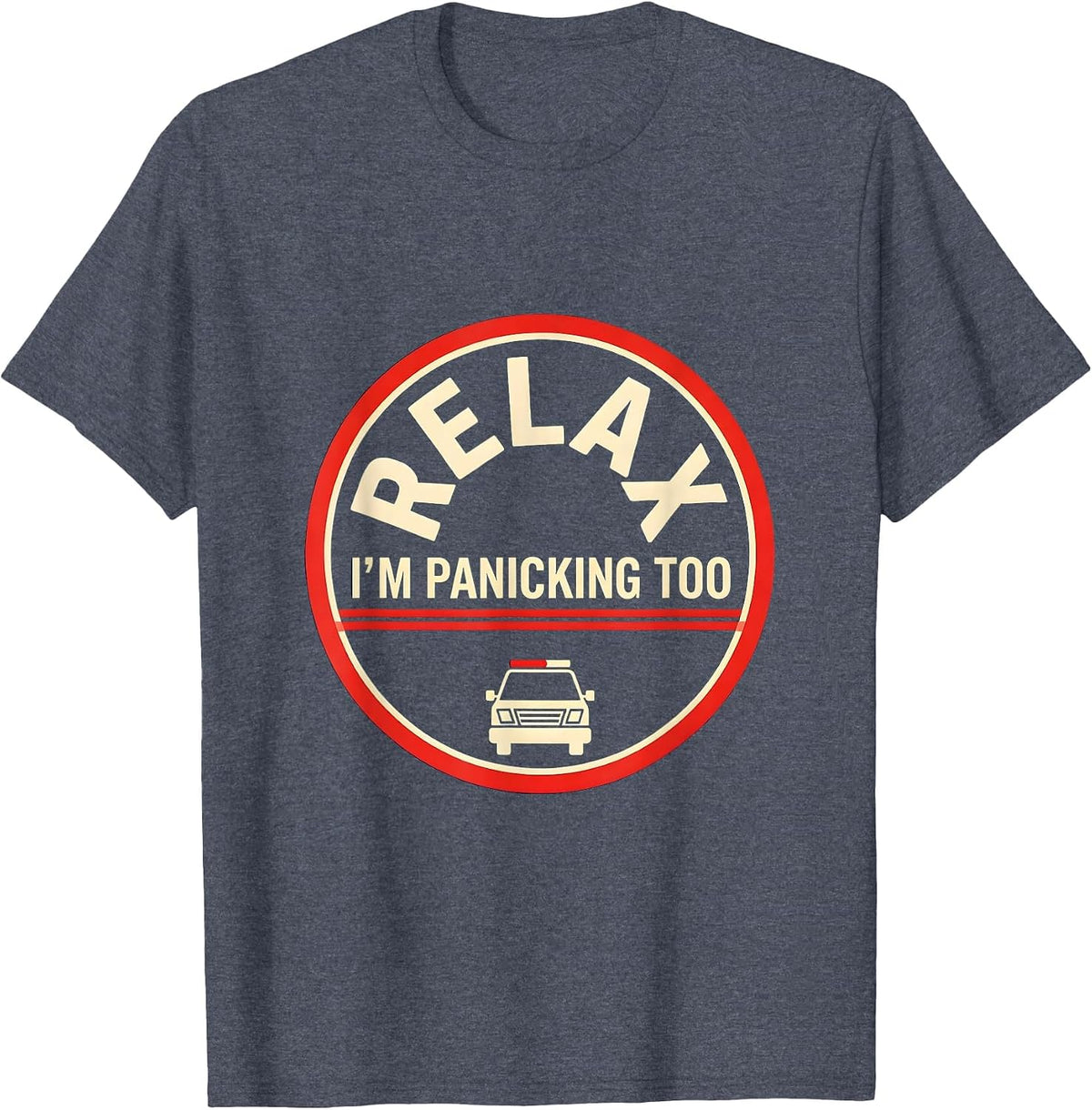 Relax I'm Panicking Too Funny EMT Paramedic Gag Gift T-Shirt - Heather Blue