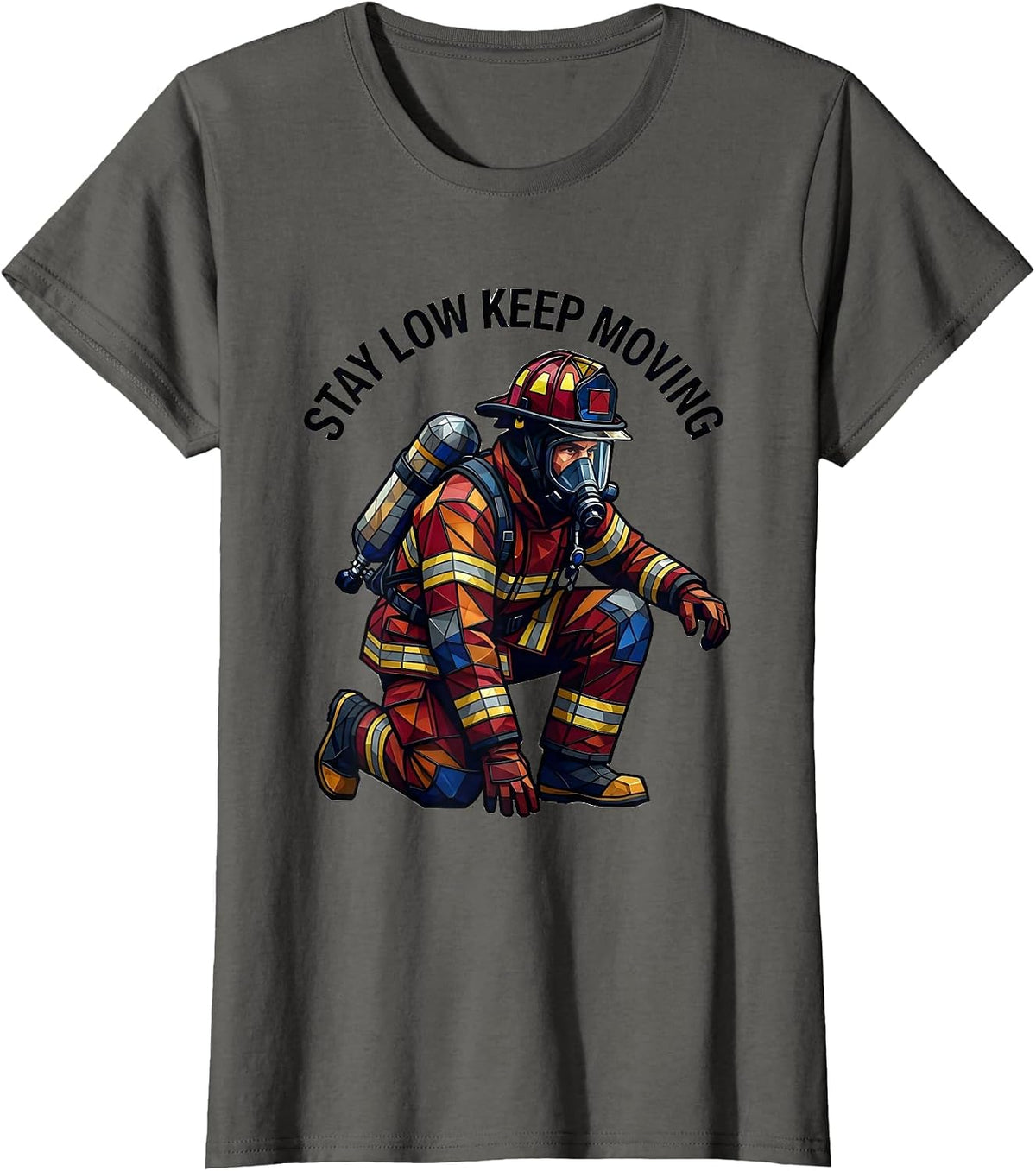 Women's Stay Low Keep Moving Firefighter Design T-Shirt - Asphalt Grey
