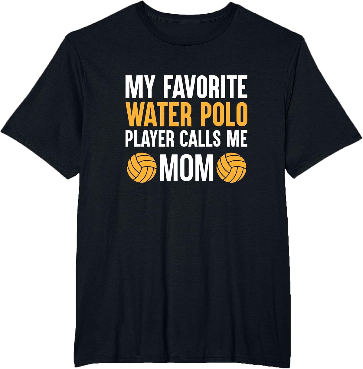 My Favorite Water Polo Player Calls Me Mom T-Shirt T-Shirt - Black