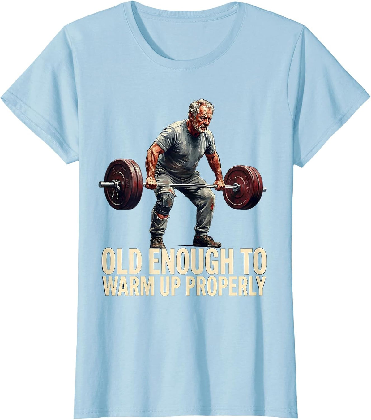 Women's Old Enough To Warm Up Properly Funny Gym Weightlifting Humor T-Shirt - Baby Blue