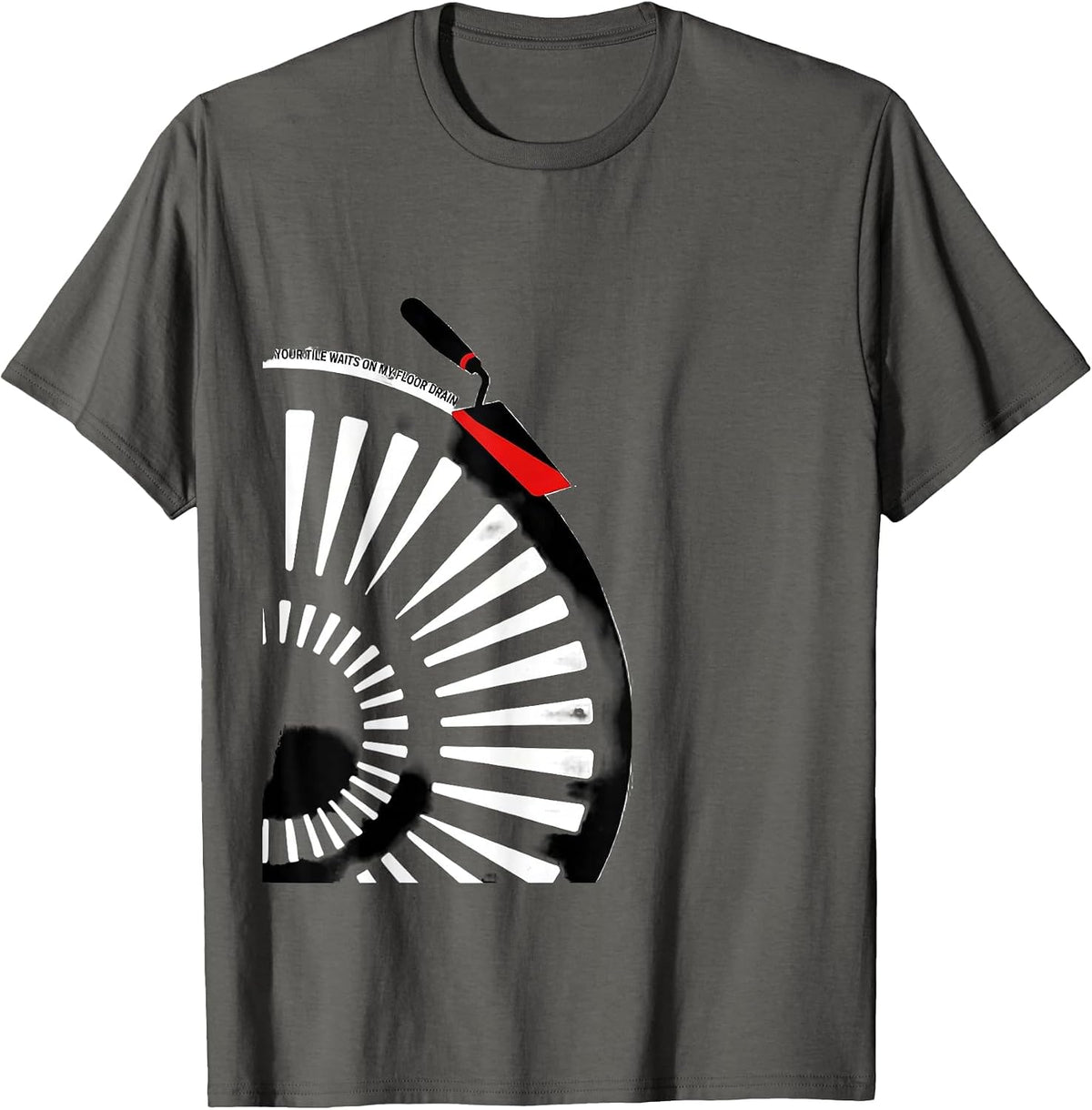 Your Tile Waits On My Floor Drain Funny Plumber Gift T-Shirt - Asphalt Grey