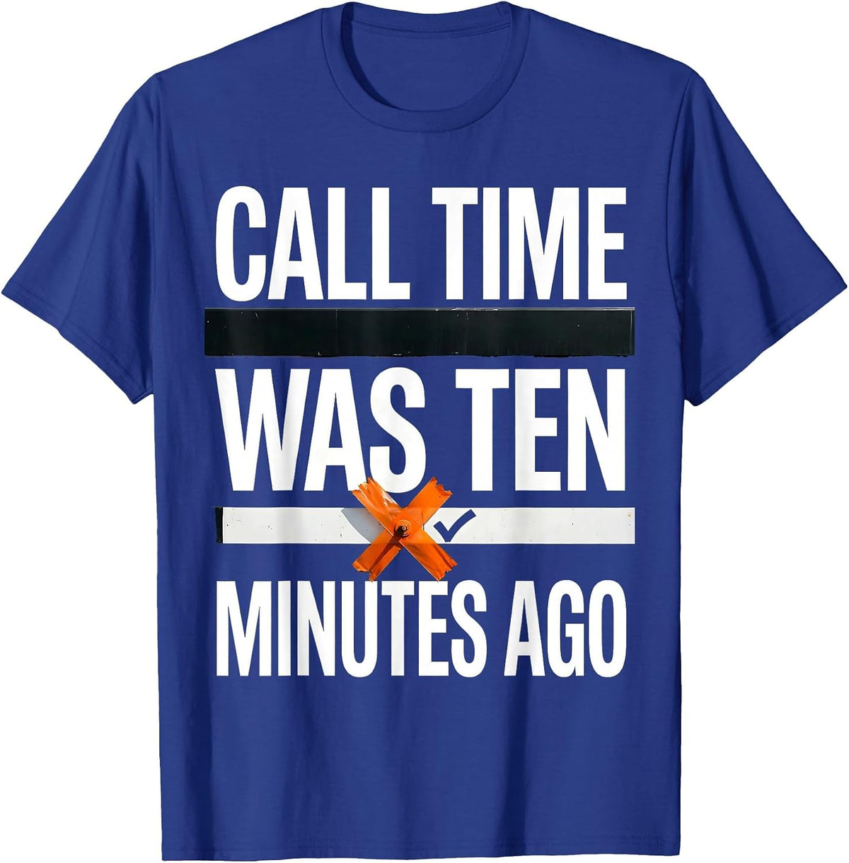 Call Time Was Ten Minutes Ago Brutalist Graphic Theatre Kid T-Shirt - Royal Blue