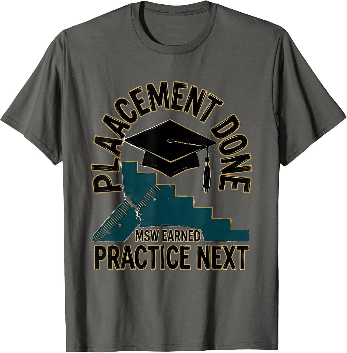 Men's Placement Done MSW Earned Practice Next Graduation Gift T-Shirt - Asphalt Grey