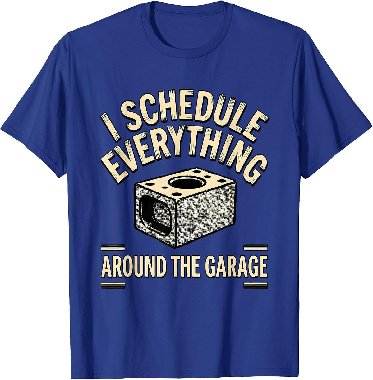 I Schedule Everything Around The Garage Funny Car Guy T-Shirt - Royal Blue
