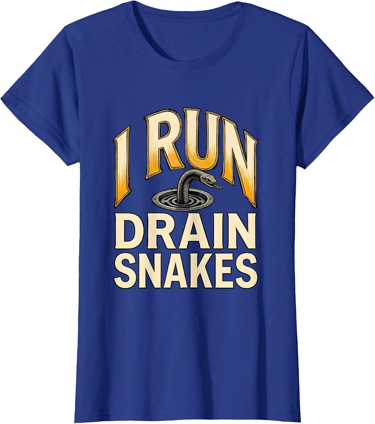 Women's I Run Drain Snakes Funny Plumber Pipefitter Gift T-Shirt - Royal Blue