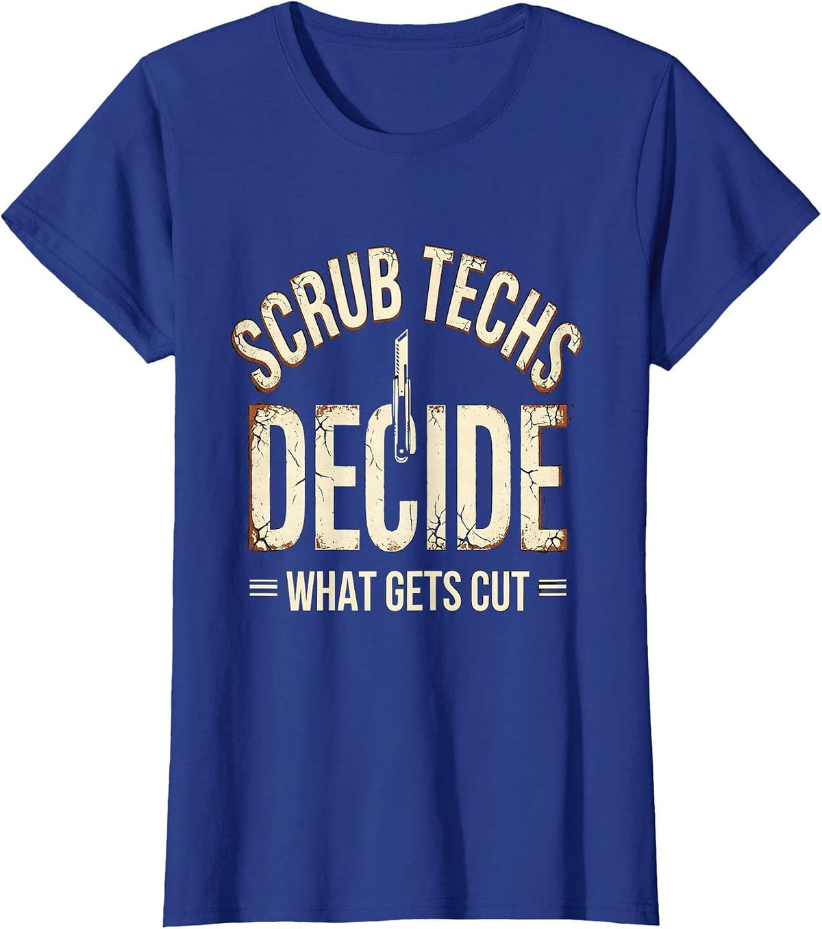 Women's Scrub Techs Decide What Gets Cut Distressed Surgical Tech T-Shirt - Royal Blue