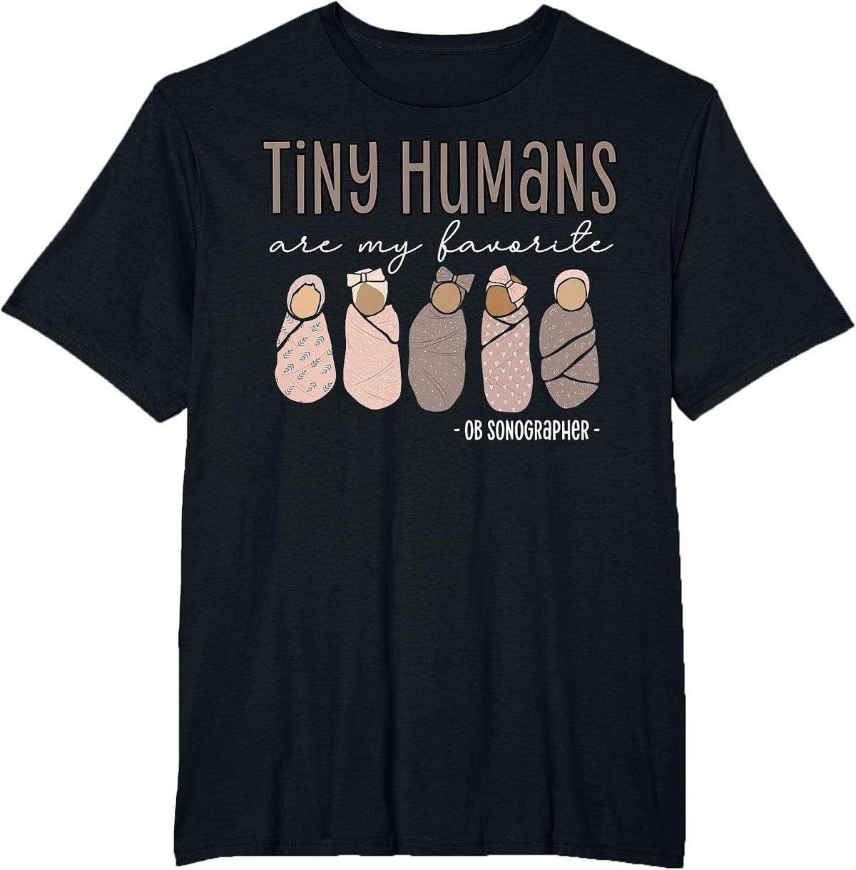 Tiny Humans are My Favorite OB Sonographer Ultrasound Tech T-Shirt - Black