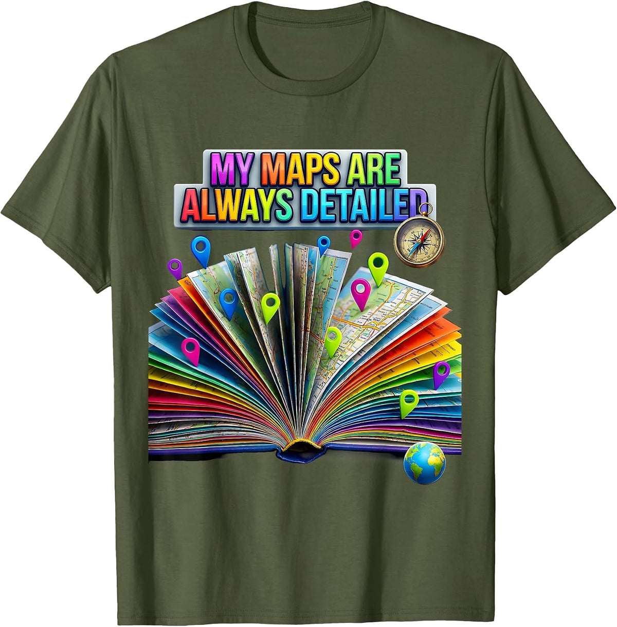 My Maps Are Always Detailed Funny Geography Teacher T-Shirt - Olive Green