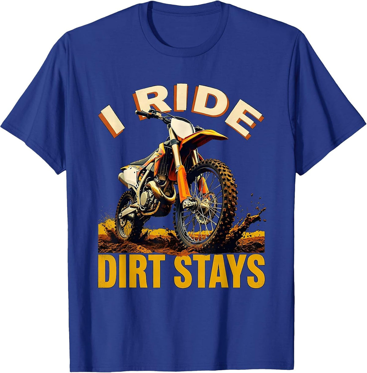 I Ride, Dirt Stays Rugged Motocross Dirt Bike Rider T-Shirt - Royal Blue