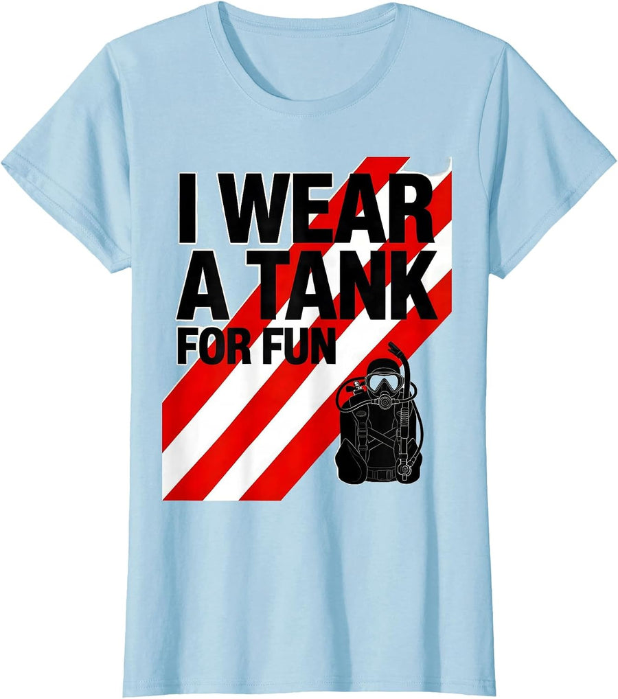 Women's I Wear A Tank For Fun Funny Scuba Diver Humor T-Shirt - Baby Blue