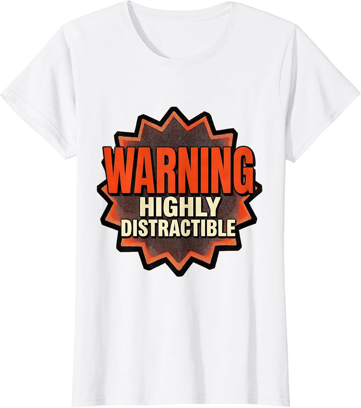 Women's Warning Highly Distractible Funny Novelty Design T-Shirt - White