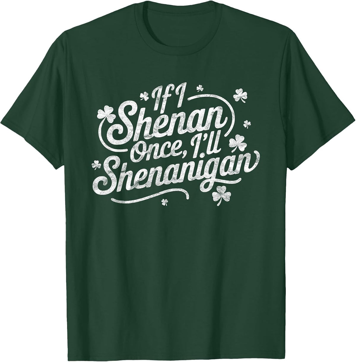 If I Shenan Once I’ll Shenanigan Boys Girls St Patricks Day T-Shirt - Dark Green