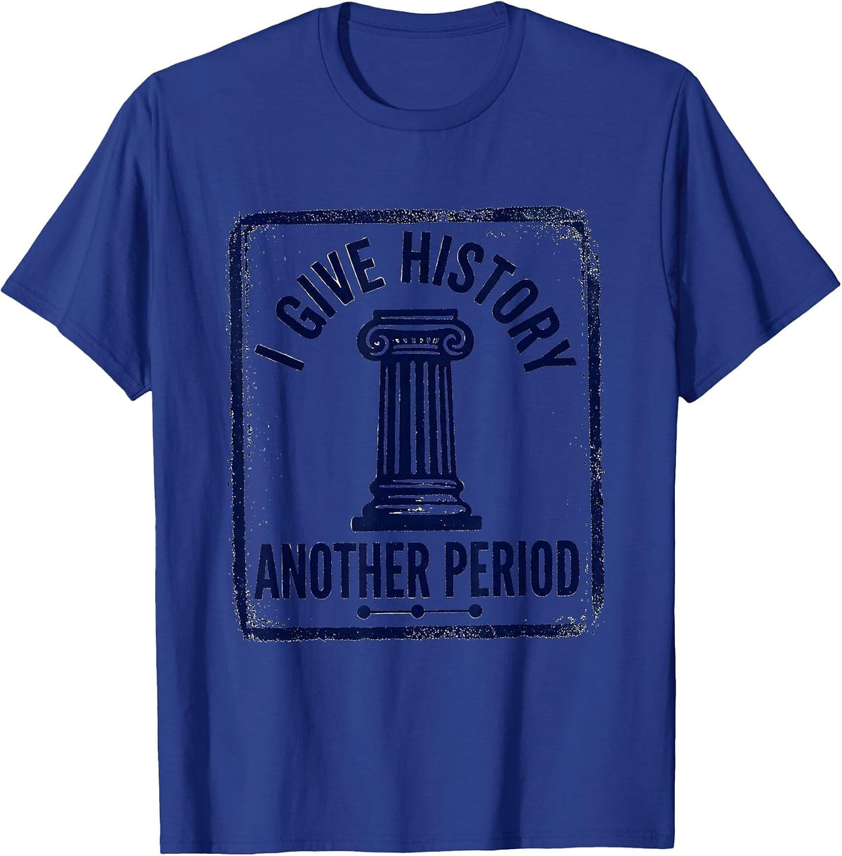 I Give History Another Period Funny History Teacher Back T-Shirt - Royal Blue