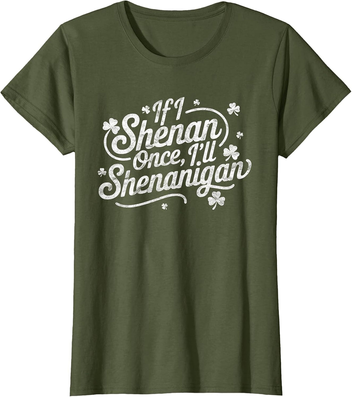 If I Shenan Once I’ll Shenanigan Boys Girls St Patricks Day T-Shirt - Olive Green