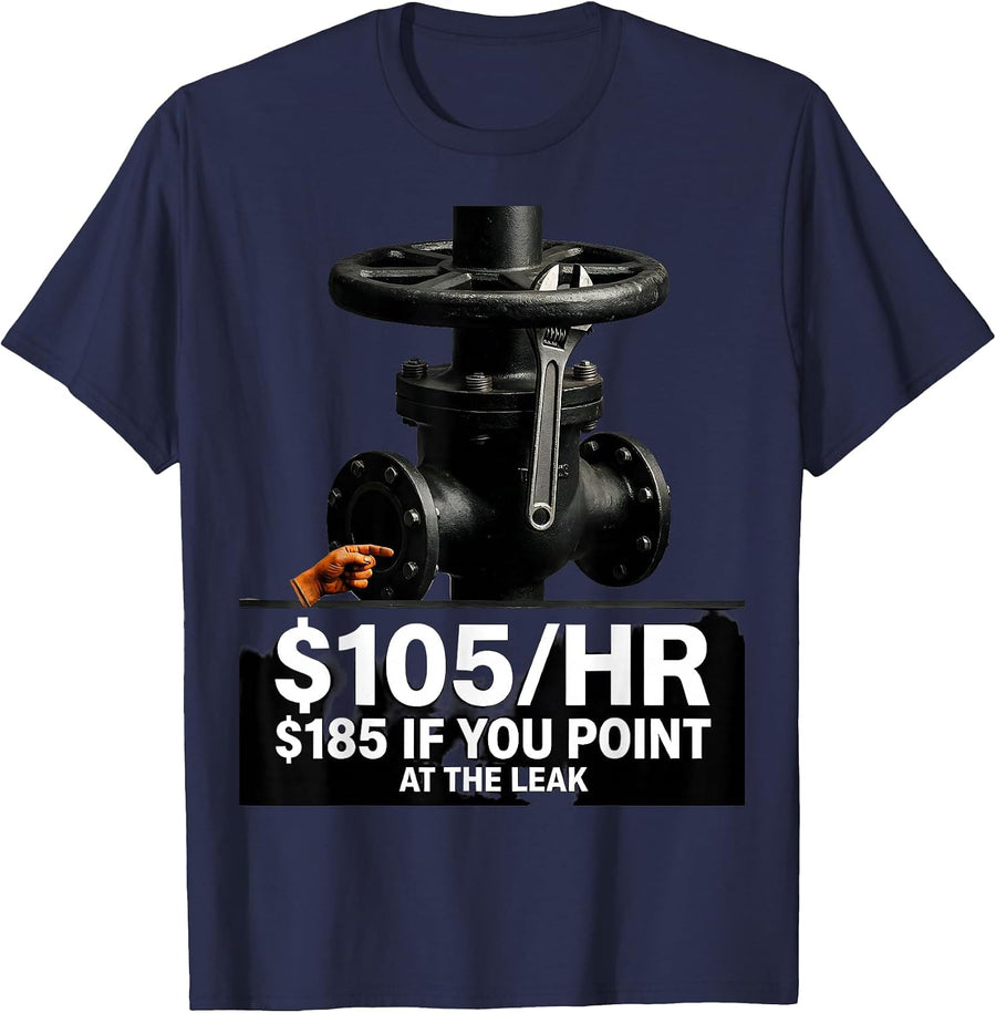 $105/HR — $185 IF YOU POINT AT THE LEAK Funny Plumber T-Shirt - Navy Blue