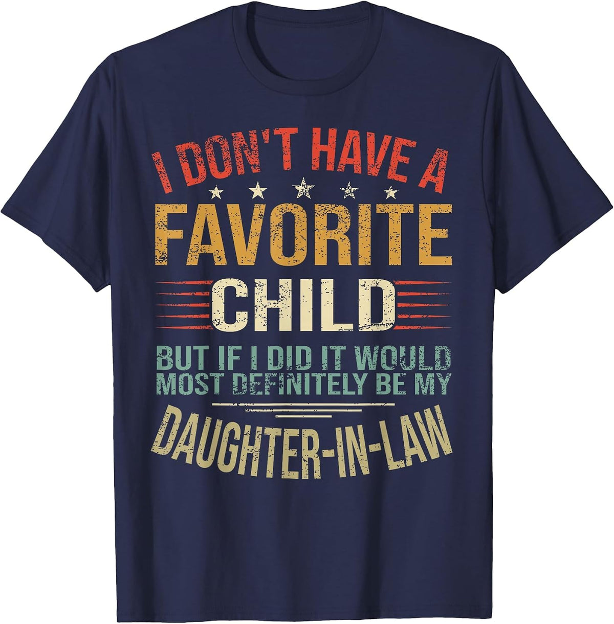 I Don't Have A Favorite Child But If I Did It Would Most T-Shirt - Navy Blue