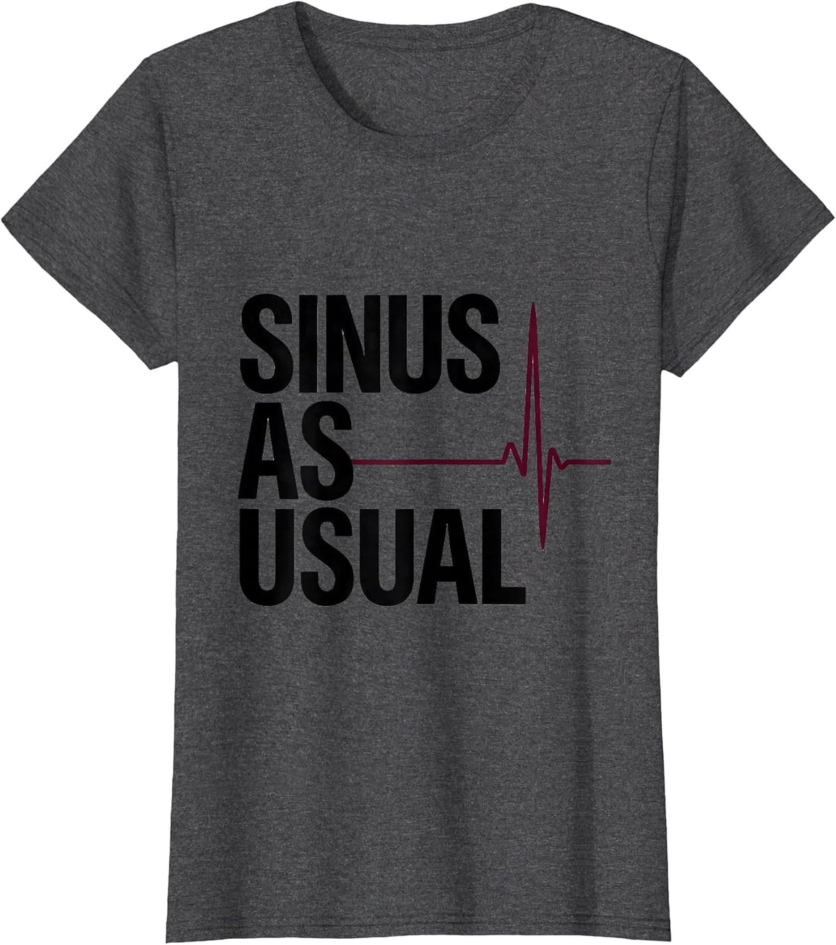 Women's Sinus As Usual Minimalist Clinical Humor Cardiology Gift T-Shirt - Dark Heather Grey
