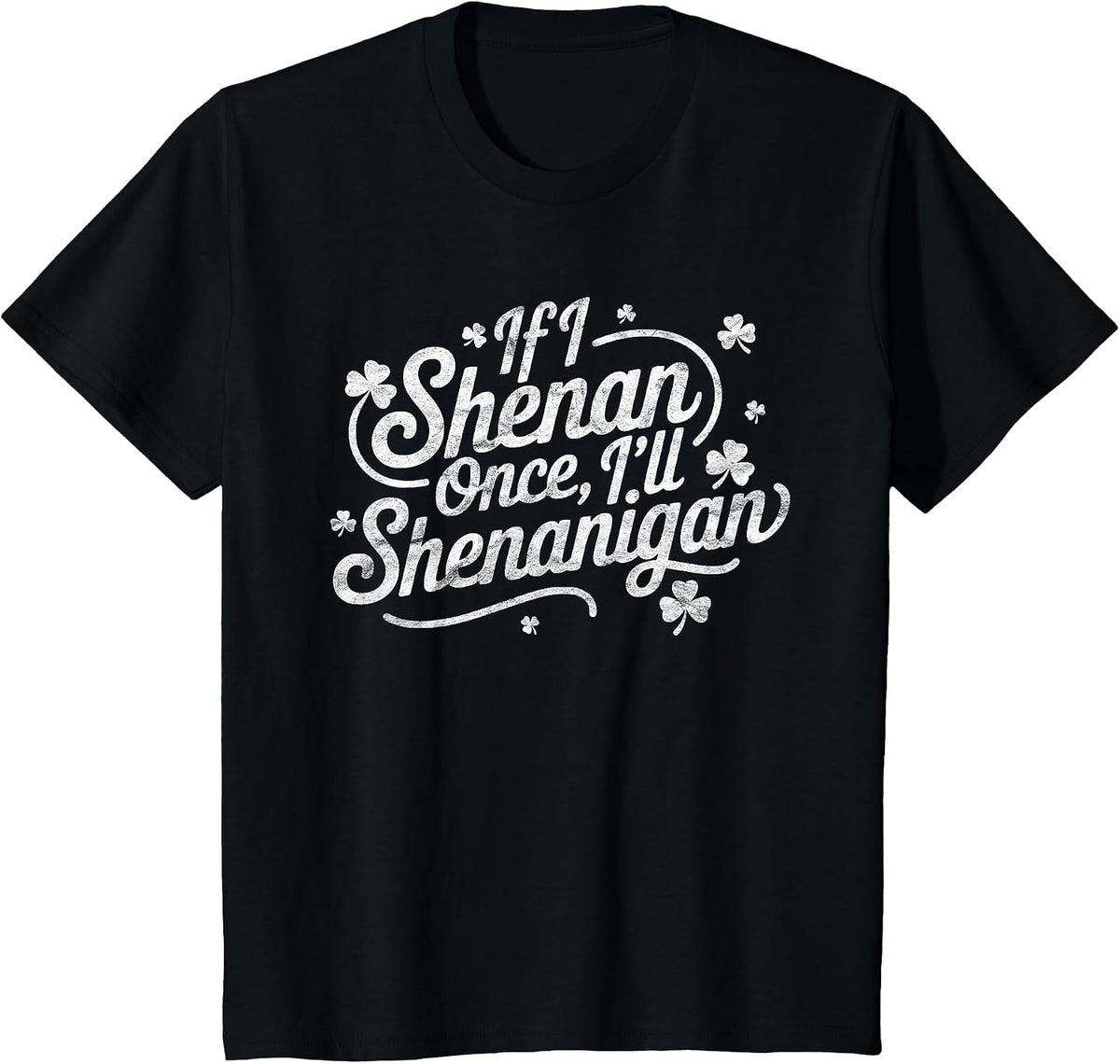 If I Shenan Once I’ll Shenanigan Boys Girls St Patricks Day T-Shirt - Black