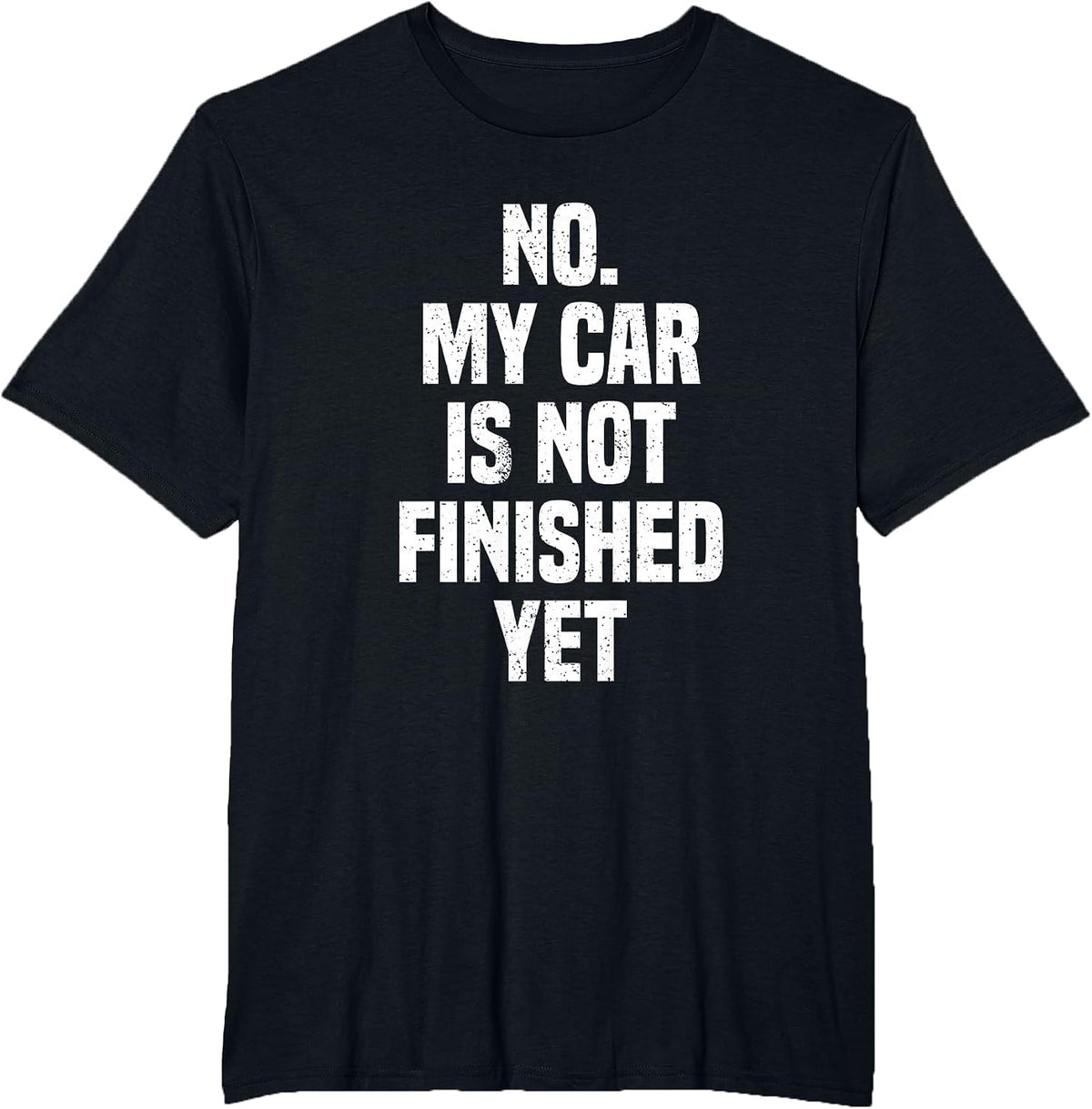 No My Car is Not Finished Yet Funny Car Mechanic Garage T-Shirt - Black