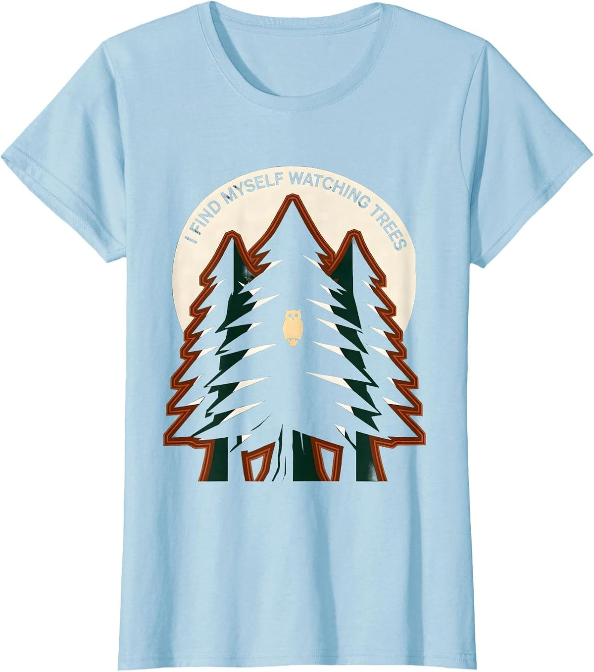I Find Myself Watching Trees Nature Lover Forest Wildlife T-Shirt - Baby Blue