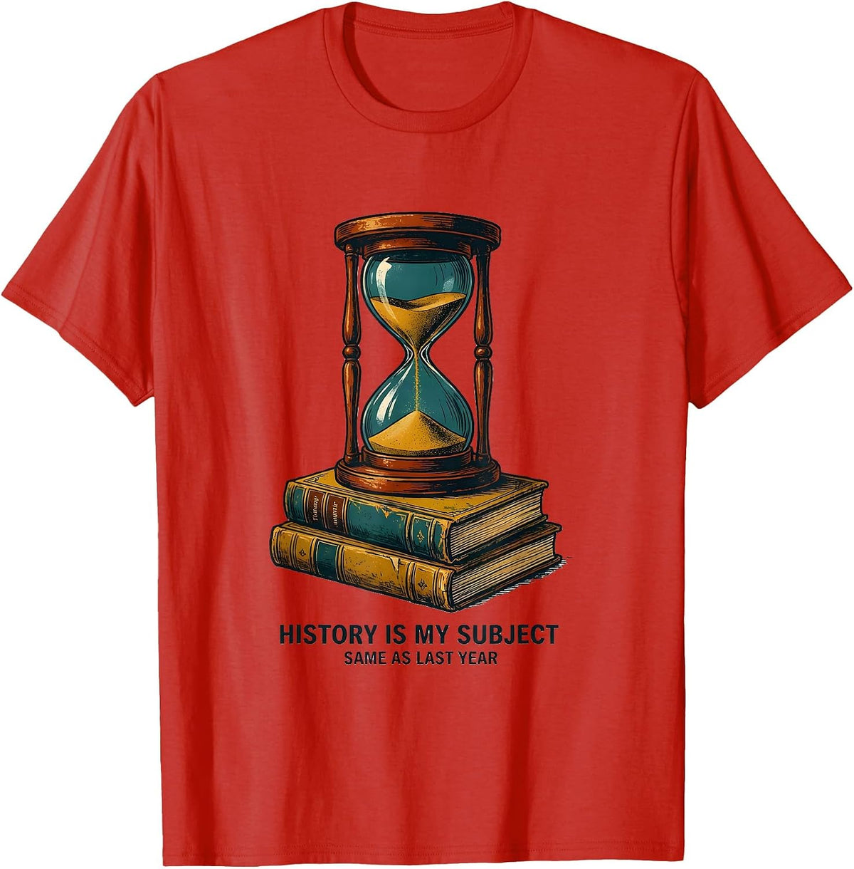 Men's History Is My Subject, Same As Last Year Funny History T-Shirt - Red