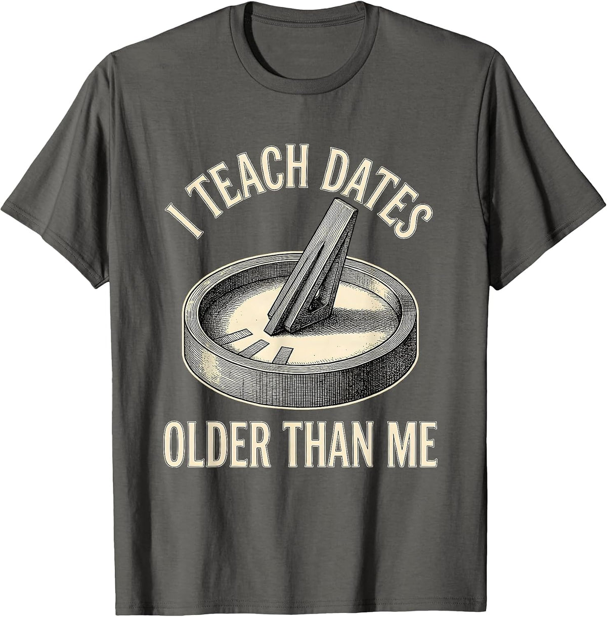 I Teach Dates Older Than Me Funny History Teacher Vintage T-Shirt - Asphalt Grey