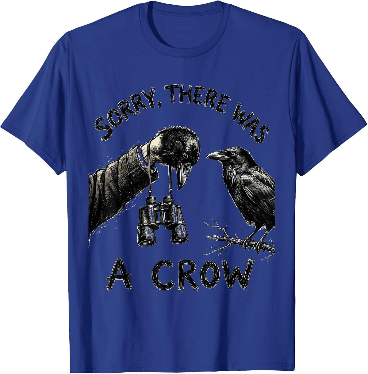 Sorry, There Was A Crow Hand-Sketched Bird Watcher Humor T-Shirt - Royal Blue