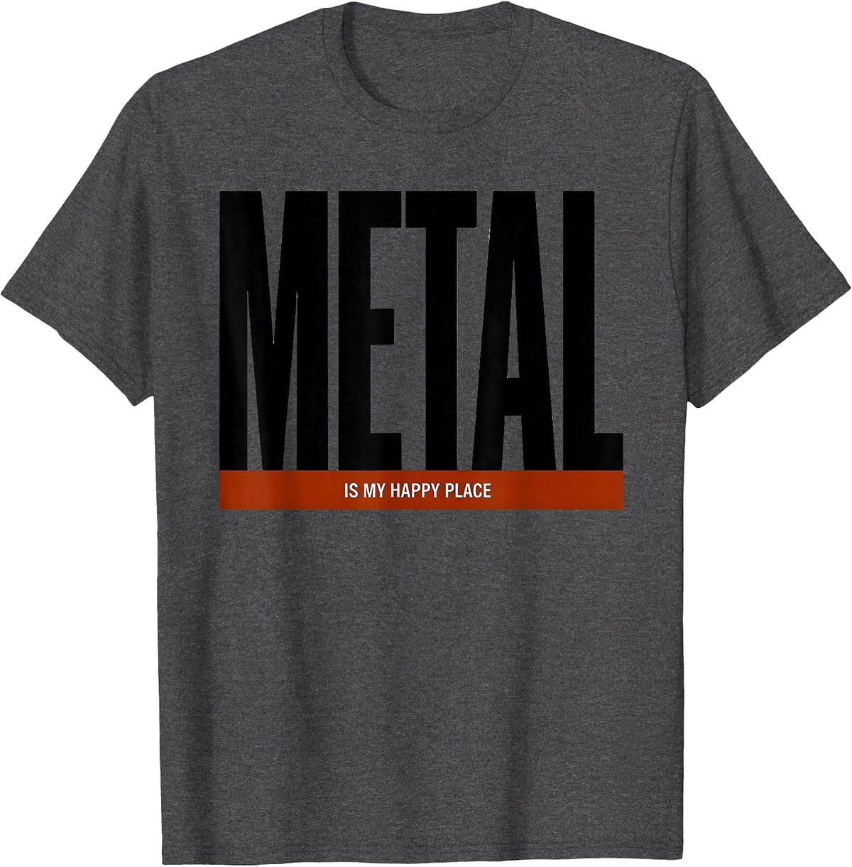 Metal Is My Happy Place Funny Heavy Metal Fan Deadpan Humor T-Shirt - Dark Heather Grey